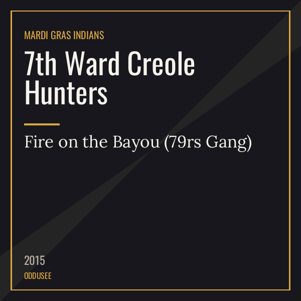 7th Ward Creole Hunters — Fire on the Bayou (79rs Gang)
