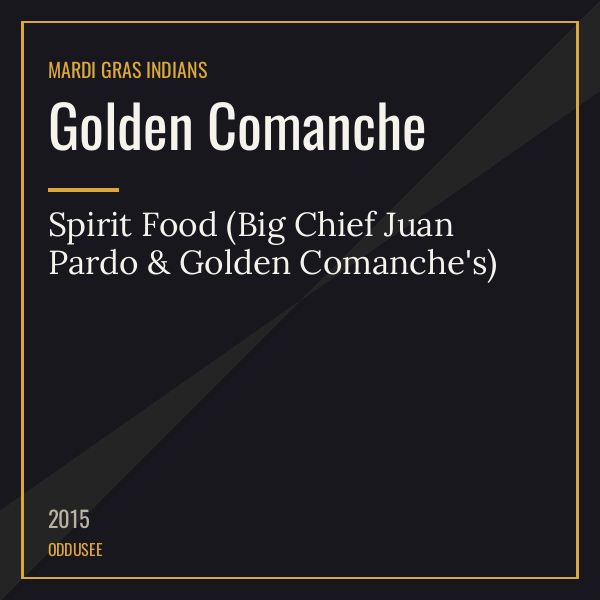 Golden Comanche — Spirit Food (Big Chief Juan Pardo & Golden Comanche’s)