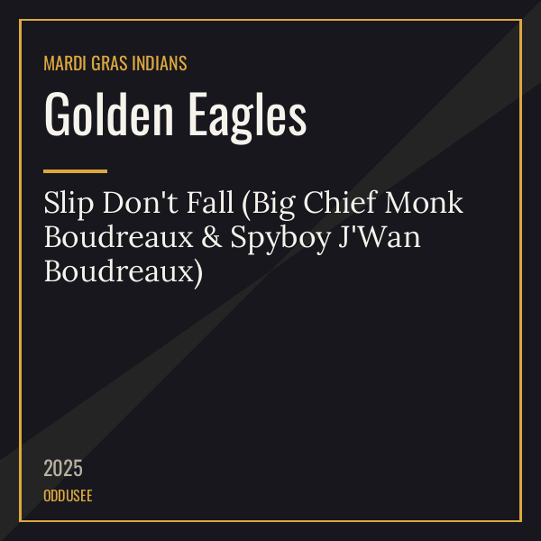 Golden Eagles — Slip Don’t Fall (Big Chief Monk Boudreaux & Spyboy J’Wan Boudreaux)