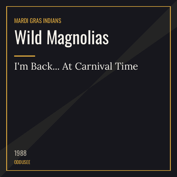 Wild Magnolias — I’m Back… At Carnival Time